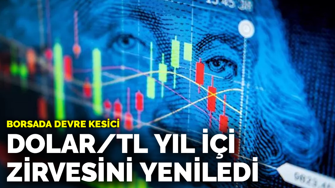 Borsada devre kesici Dolar TL yıl içi zirvesini yeniledi