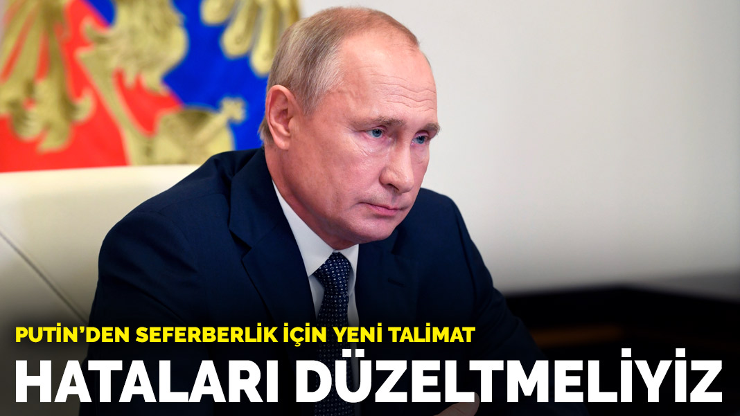 Putin den seferberlik için yeni talimat Yapılan hataları düzeltmeliyiz