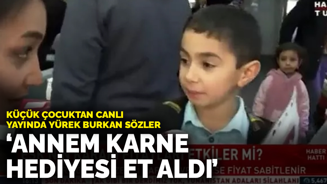 Küçük çocuktan canlı yayında yürek burkan sözler Annem karne hediyesi