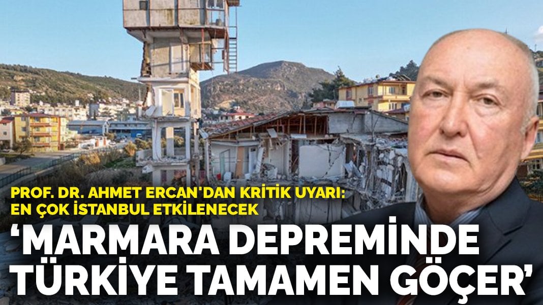 Prof Dr Ahmet Ercan dan kritik uyarı Kuzey Marmara depreminde