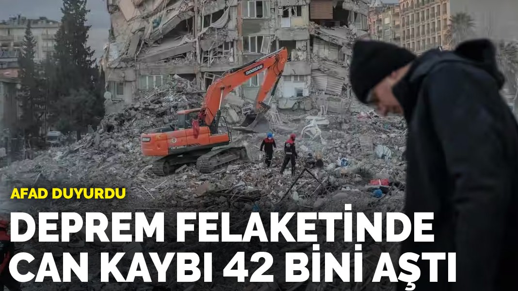 Deprem felaketinde can kaybı 42 bini aştı