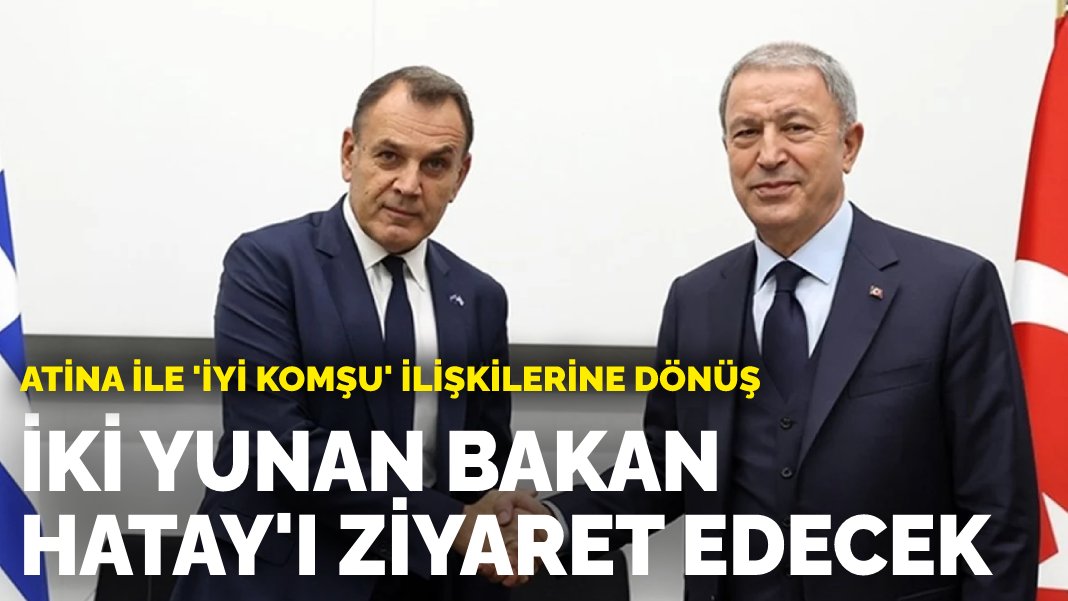 Ki Yunan Bakan Hatay Ziyaret Edecek