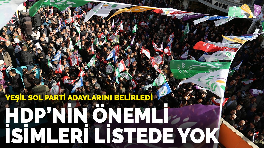 Yeşil Sol Partide adaylar belirleniyor HDPden önemli isimler listede