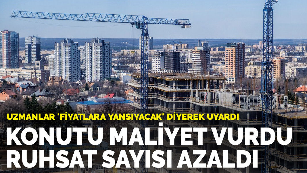 Konutu maliyet vurdu ruhsat sayısı azaldı