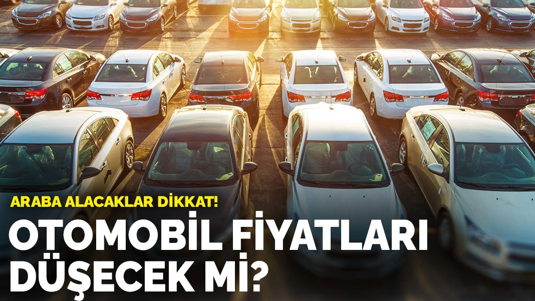 Araba alacaklar dikkat Otomobil fiyatları düşecek mi