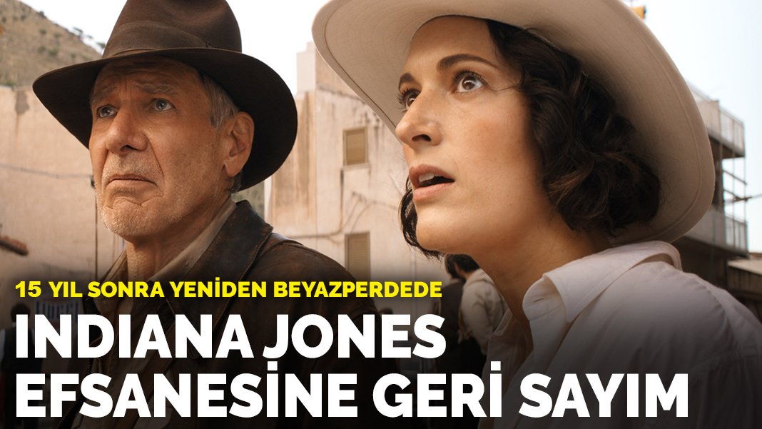 Indiana Jones efsanesine geri sayım İkonik karakter 15 yıl sonra