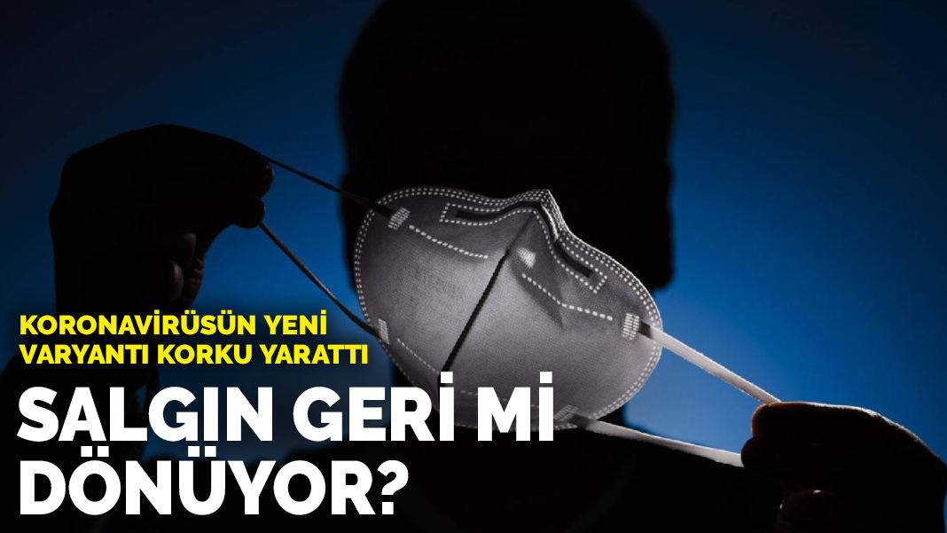 Koronavir S N Yeni Varyant Korku Yaratt Salg N Geri Mi Geliyor