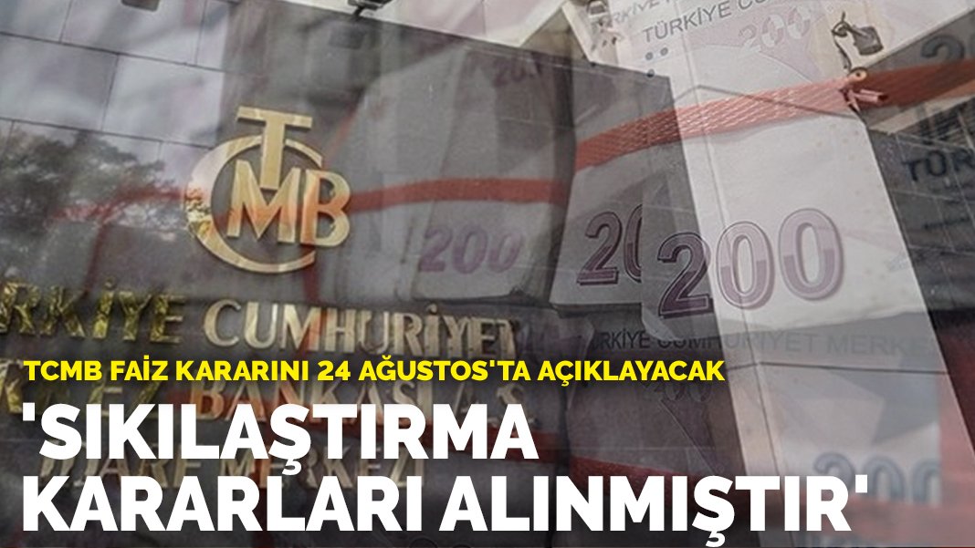 TCMB faiz kararını 24 Ağustos ta açıklayacak