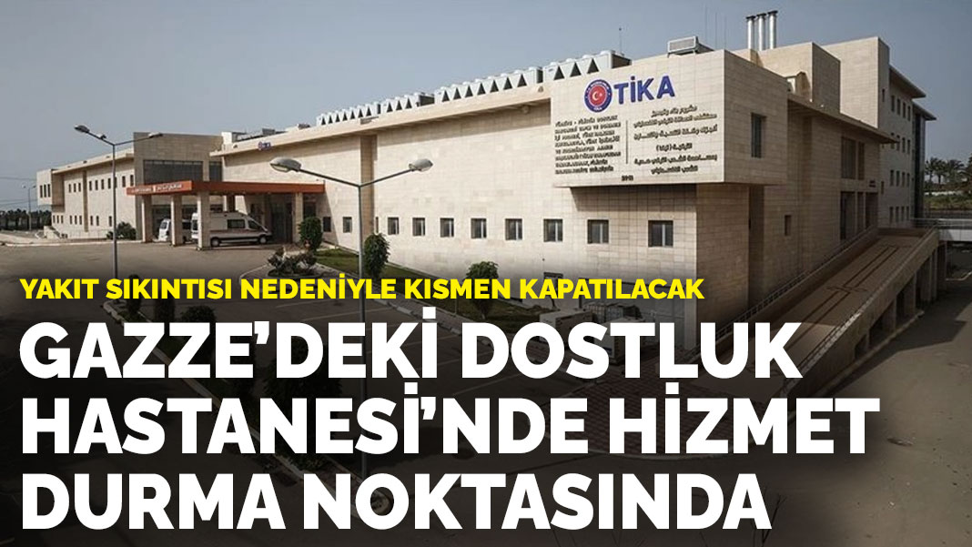 Gazze deki Dostluk Hastanesi nde hizmet durma noktasında Yakıt