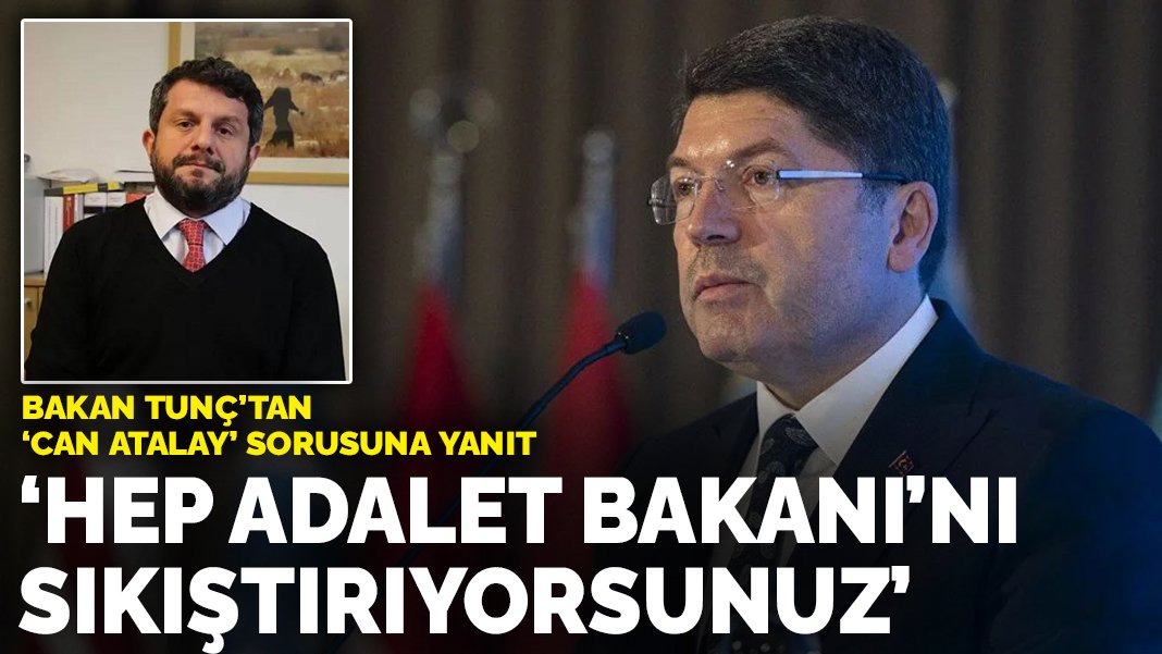 Bakan Tunç tan Can Atalay sorusuna yanıt Hep Adalet Bakanı nı