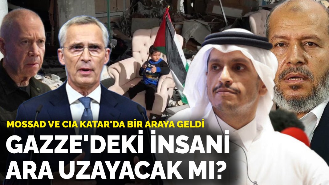 MOSSAD ve CIA Katar da bir araya geldi Gazze deki insani ara uzayacak mı