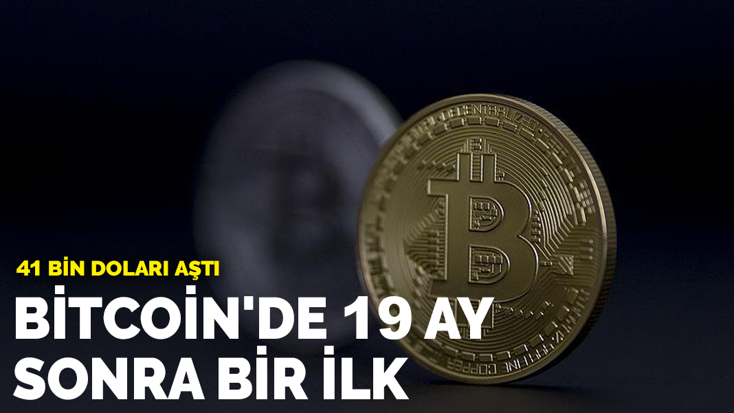 Bitcoin de 19 ay sonra bir ilk 41 bin doları aştı