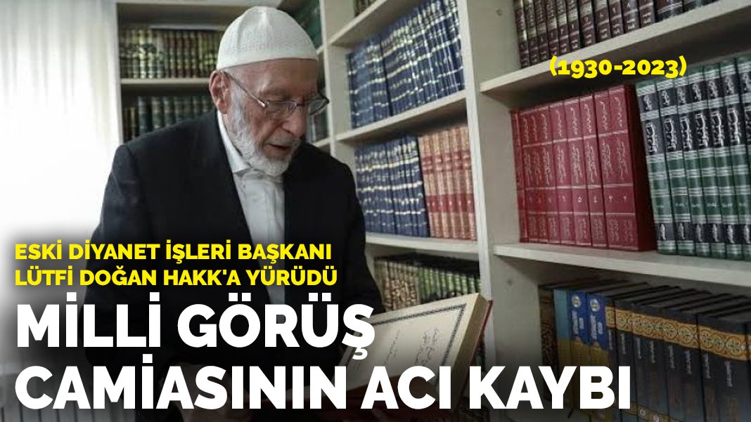 Milli Görüş camiasının acı kaybı Eski Diyanet İşleri Başkanı Lütfi