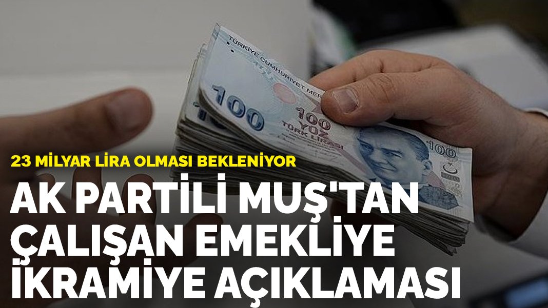 AK Partili Muş tan çalışan emekliye ikramiye açıklaması