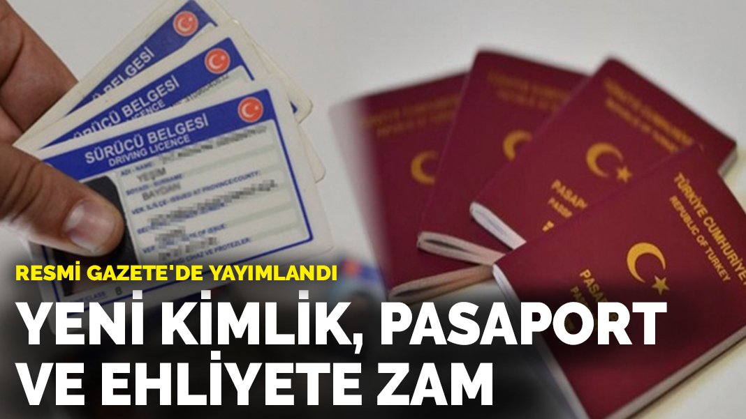 Yeni Kimlik Pasaport Ve Ehliyet Fiyatlar Na Zam Resmi Gazete De