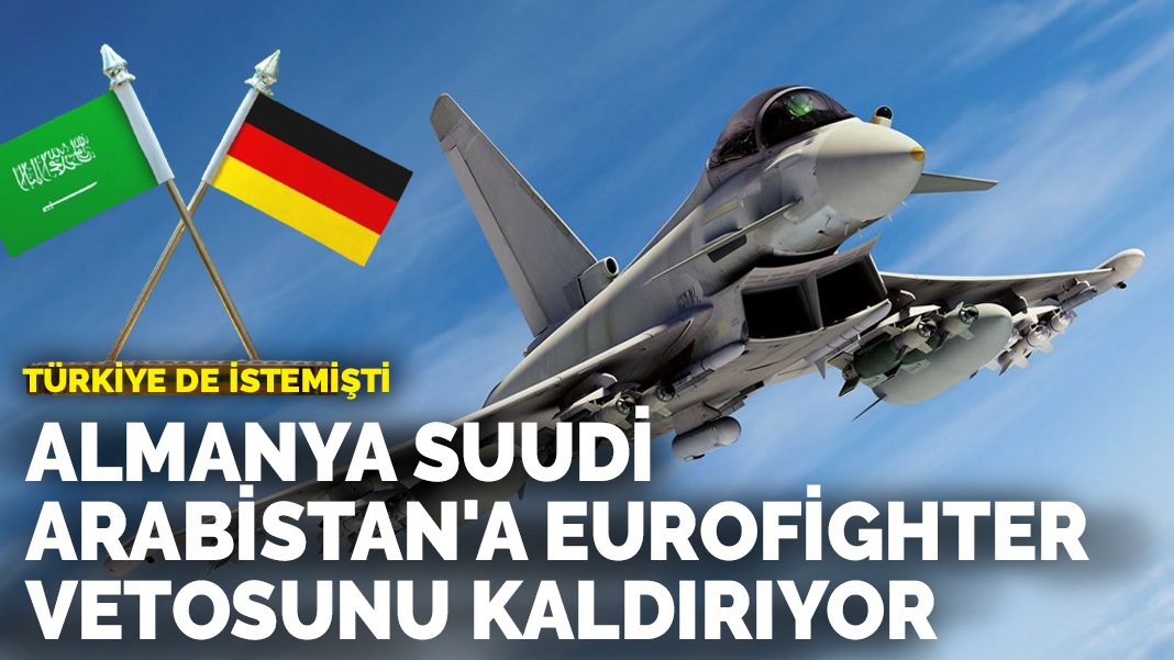 T Rkiye De Istemi Ti Almanya Suudi Arabistan A Eurofighter Vetosunu