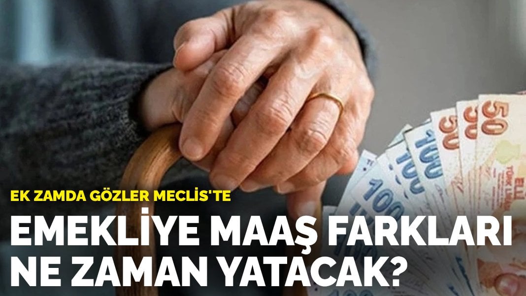 Emekliye Maa Farklar Ne Zaman Yatacak Ek Zamda G Zler Meclis Te