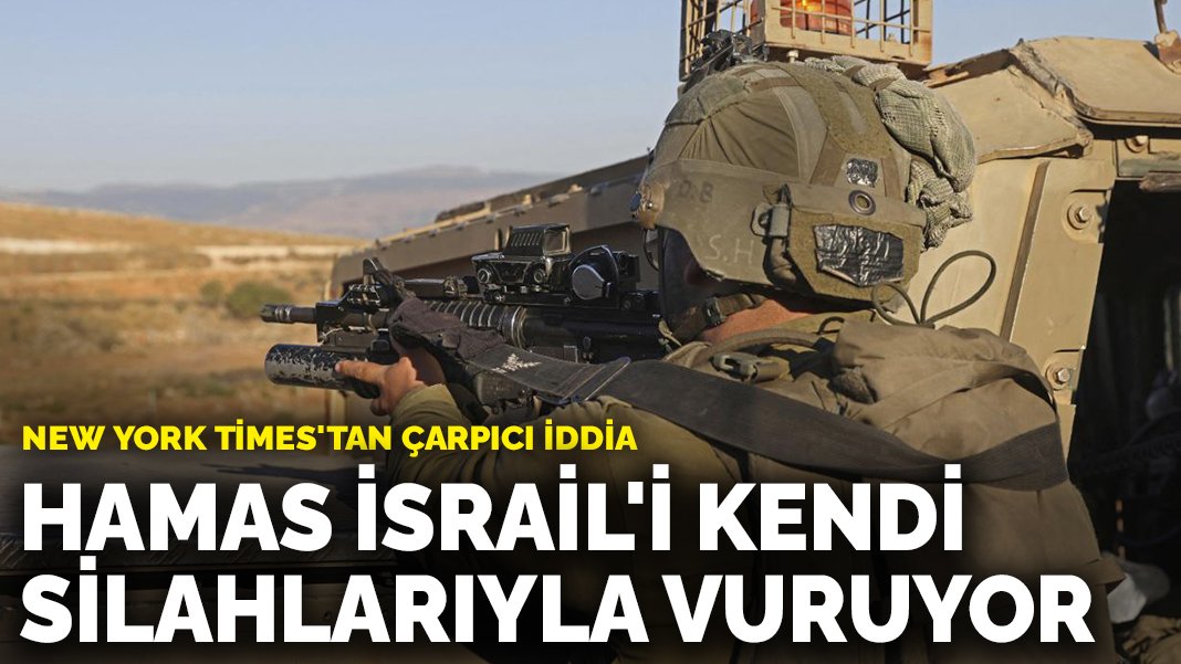 New York Times tan çarpıcı iddia Hamas İsrail i kendi silahlarıyla vuruyor