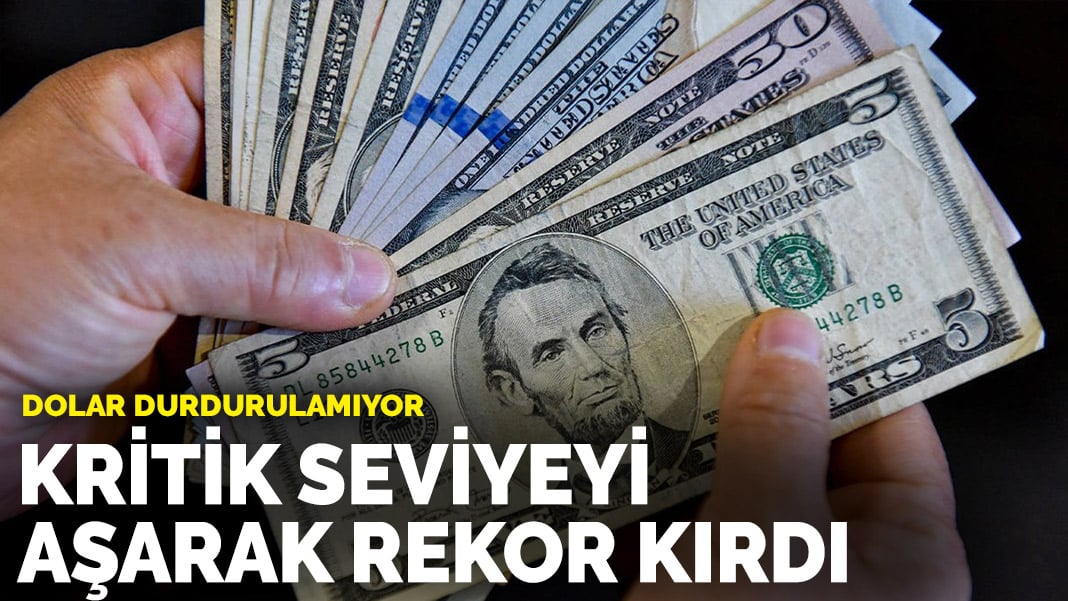 Dolar durdurulamıyor Kritik seviyeyi aşarak rekor kırdı