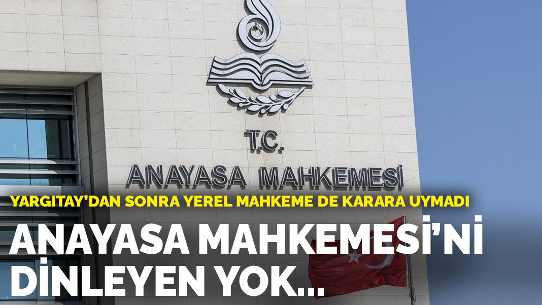 Anayasa Mahkemesini dinleyen yok Yerel mahkeme de karara uymadı