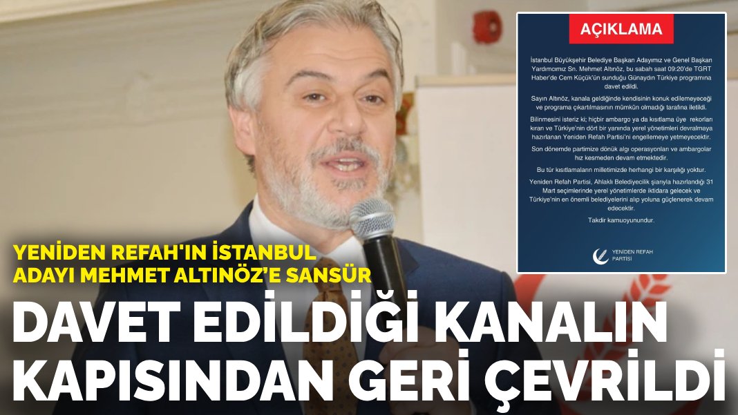 Yeniden Refah Partisi İstanbul Adayı Mehmet Altınöz e sansür Davet