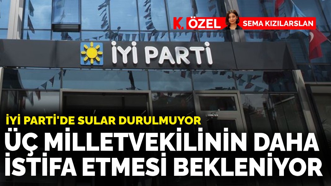 İYİ Partide sular durulmuyor Üç milletvekilinin daha istifa etmesi