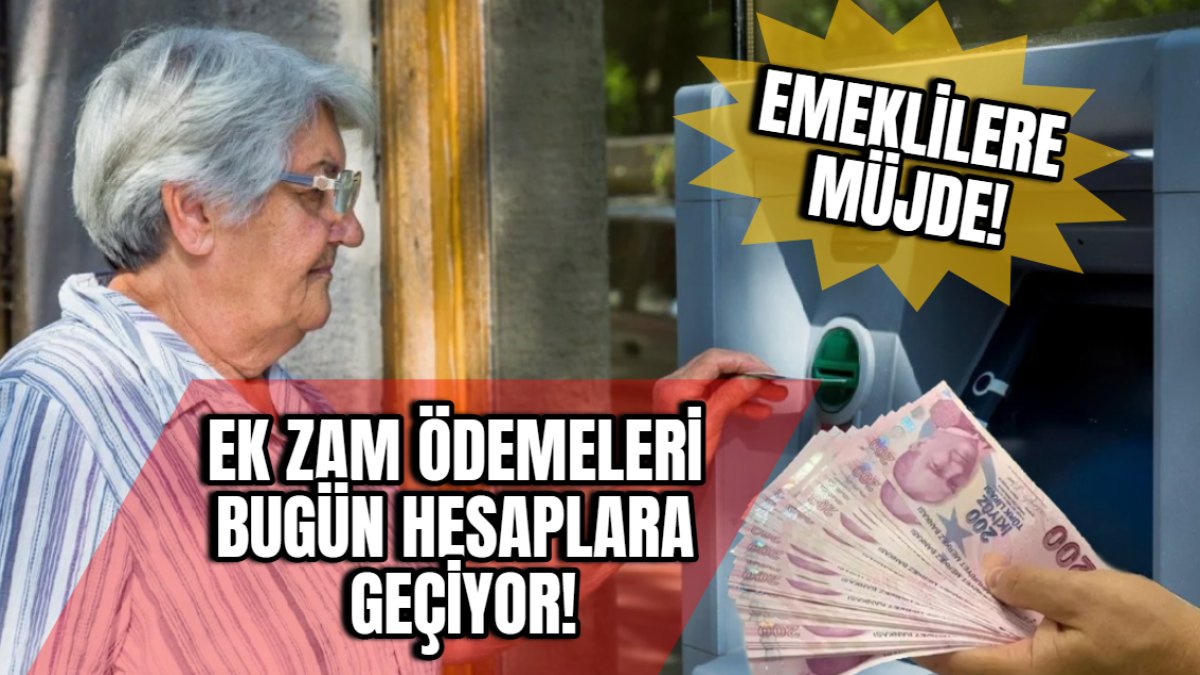 Bugün hesaplara yatıyor Emeklilere ek zam ödemeleri belli oldu Kim ne