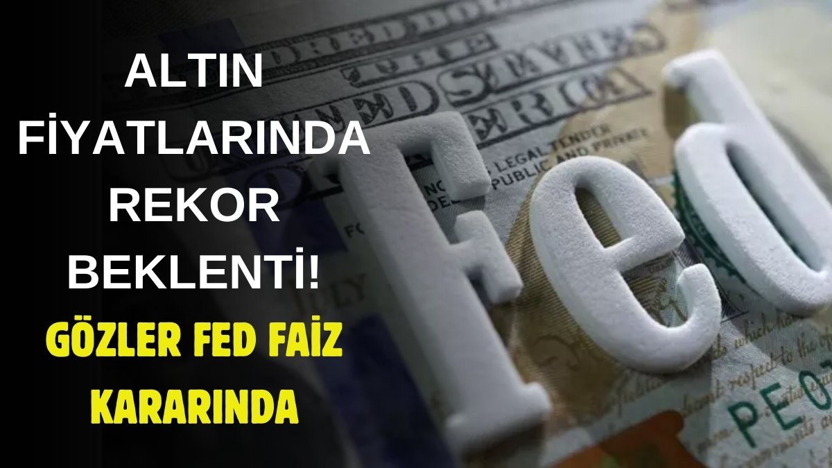 FED faiz kararı altın fiyatlarını patlatacak Altında rekor beklentisi