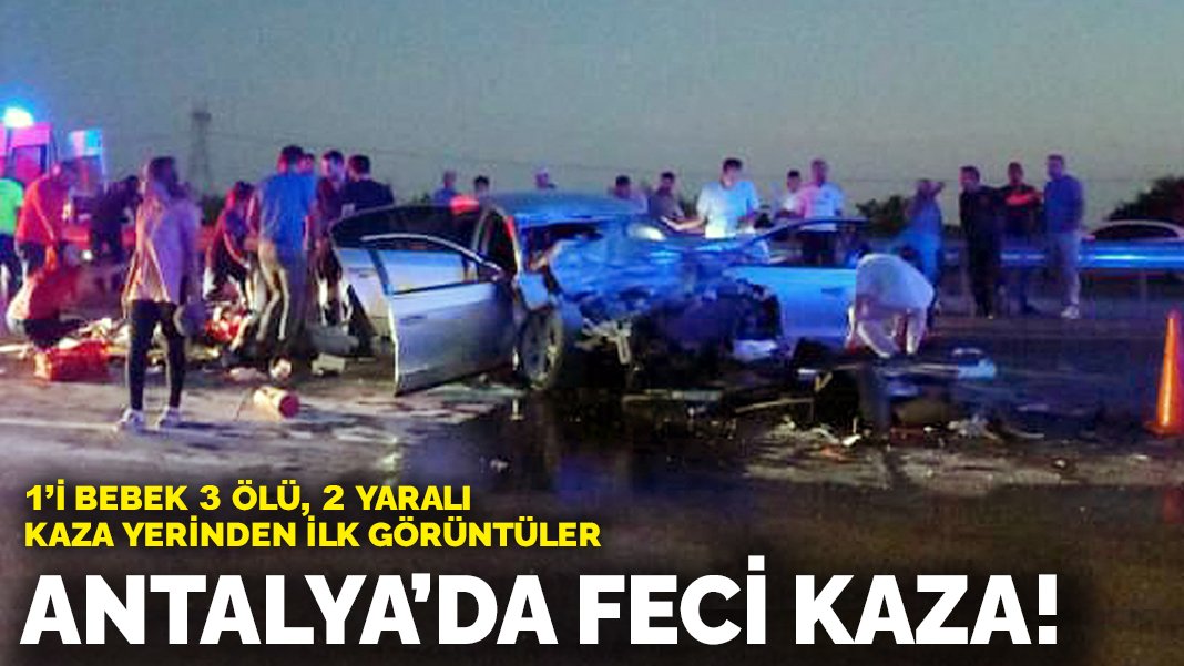 Feci kaza 1 i bebek 3 ölü 2 yaralı