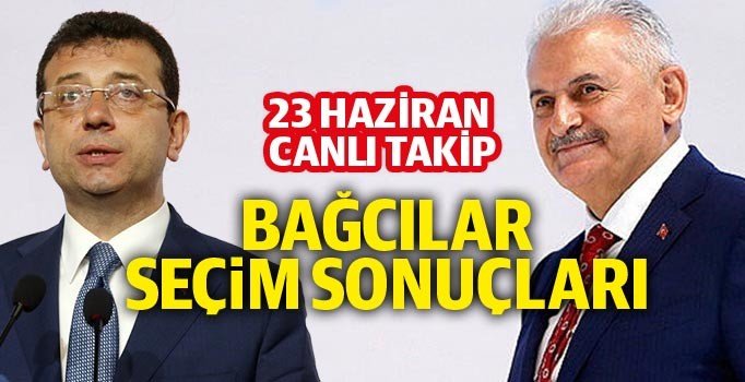 Son dakika Bağcılar 23 Haziran seçim sonuçları! İşte Binali Yıldırım oy oranı