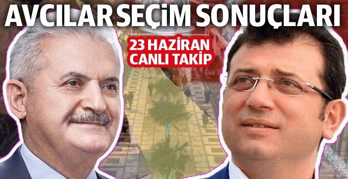 Avcılar seçim sonuçları: Binali Yıldırım ve Ekrem İmamoğlu oy oranı kaç? 23 Haziran seçimleri