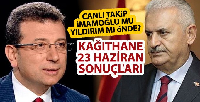 Kağıthane 23 Haziran Seçim Sonuçları: İşte Binali Yıldırım Ekrem İmamoğlu Kağıthane oy farkı