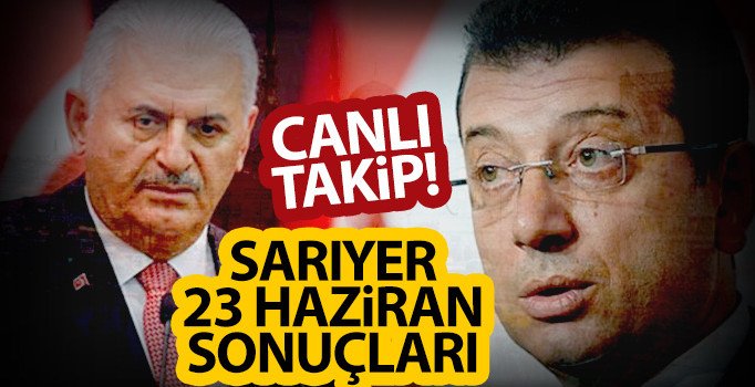 Sarıyer 23 Haziran seçim sonuçları son durum | Binali Yıldırım Ekrem İmamoğlu Sırıyer oy oranı