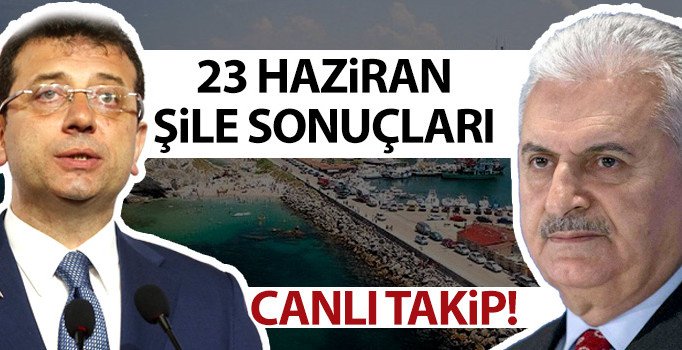 23 Haziran Şile seçim sonuçları | İşte Yıldırım ve İmamoğlu oy oranları | İstanbul seçimleri 2019