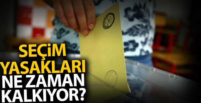 Seçim yasakları 2019: Seçim yasağı ne zaman kalkıyor? 23 Haziran seçim yasakları nelerdir?