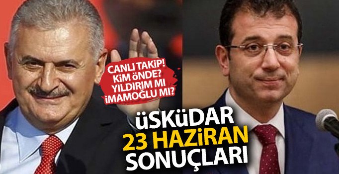 Üsküdar 23 Haziran seçim sonuçları oy oranları: Üsküdar’da kim önde Yıldırım mı İmamoğlu mu?
