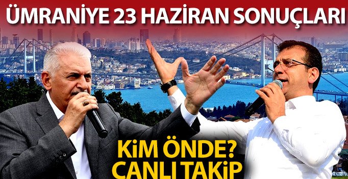 Son dakika! 23 Haziran Ümraniye seçim sonuçları son durum: Ümraniye oy oranı canlı takip