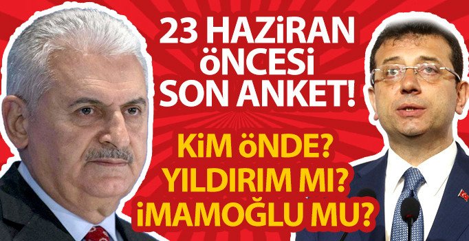 Son dakika 23 Haziran seçim anketleri: Son anketlerde kim önde? İmamoğlu mu, Binali Yıldırımı mı?