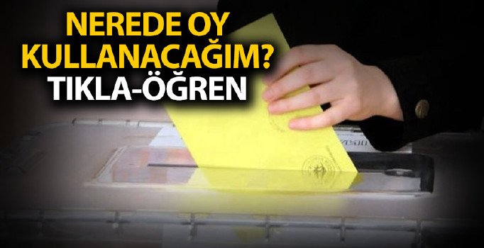 23 Haziran'da hangi sandıkta oy kullanacağım? Nerede oy kullanacağım? E Devlet seçmen sorgulama!