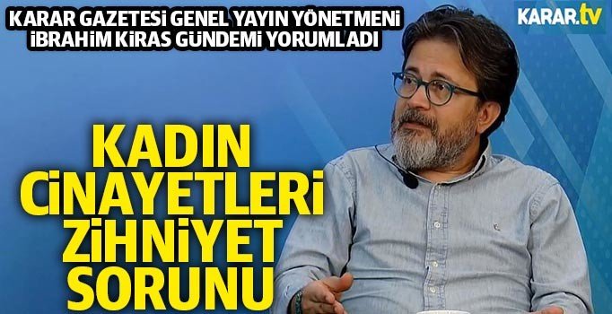 İbrahim Kiras, Emine Bulut cinayetini yorumladı: Kadın cinayetleri zihniyet sorunu