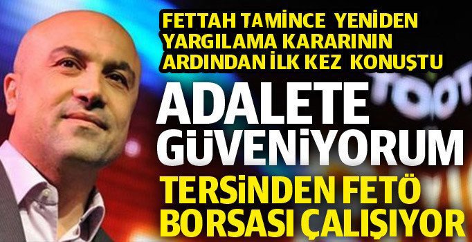 Fettah Tamince ilk kez konuştu: Tersinden FETÖ borsası işletiliyor, tehdit ediliyorum