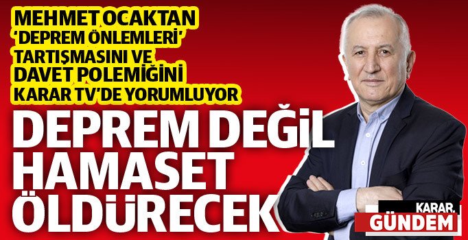 Mehmet Ocaktan: Deprem değil, hamaset öldürür, devlet harekete geçmeli