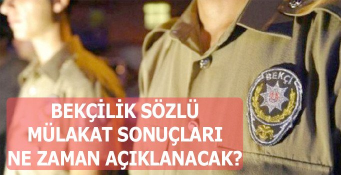 Bekçilik sözlü mülakat sonuçları ne zaman açıklanacak? Sözlü mülakatlar tamamlandı!