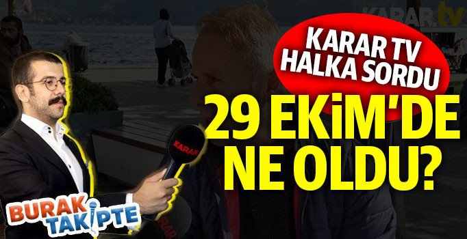 KARAR TV vatandaşa Cumhuriyet Bayramı'nı sordu: 29 Ekim'de ne oldu?