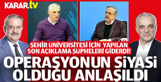 Şehir Üniversitesi'ne yapılanların siyasi olduğu ortaya çıktı
