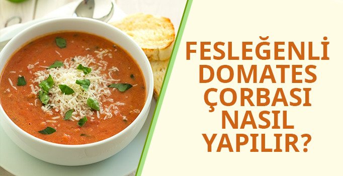 Fesleğenli domates çorbası tarifi | Fesleğenli domates çorbası nasıl yapılır? Yeni yıl sofrası