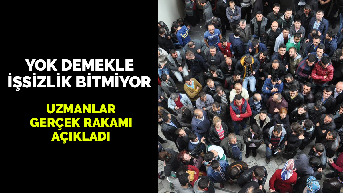 Uzmanlar gerçek işsizlik rakamlarını açıkladı: Rakam çok ürkütücü