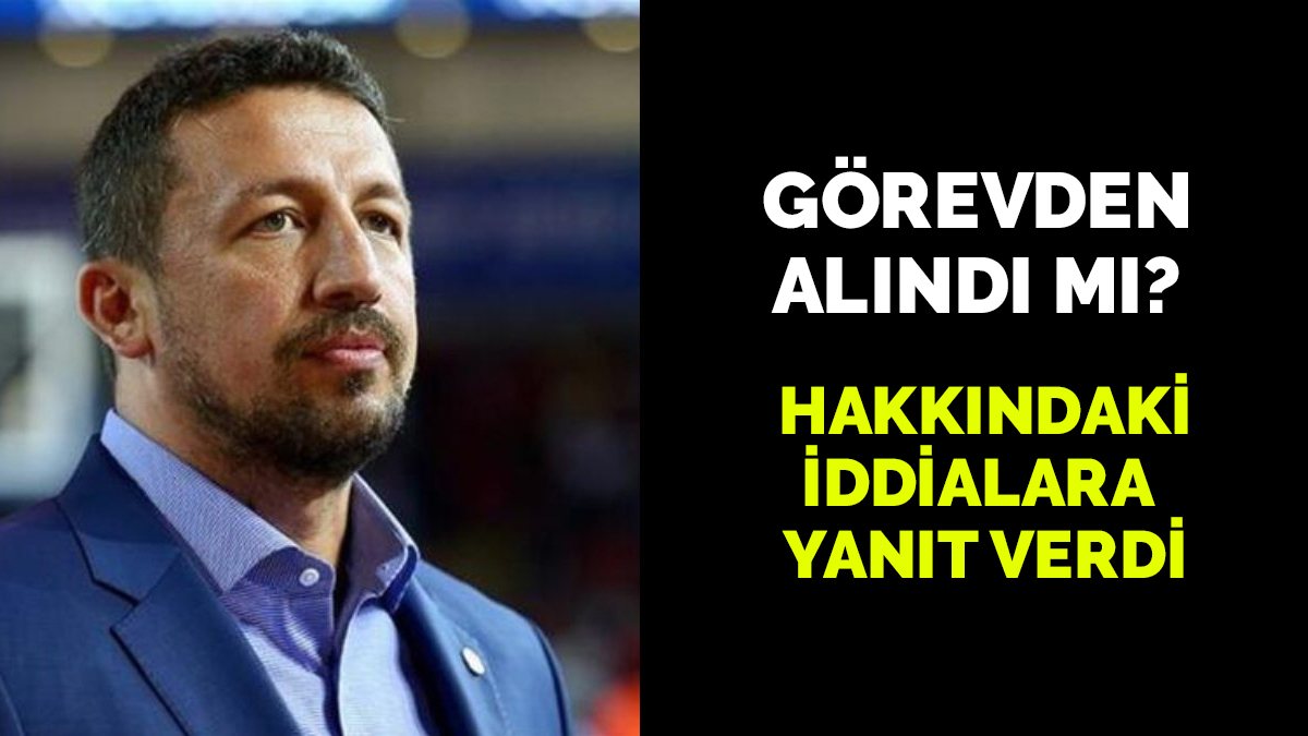 Görevden alındı mı? Hakkındaki iddialara cevap verdi
