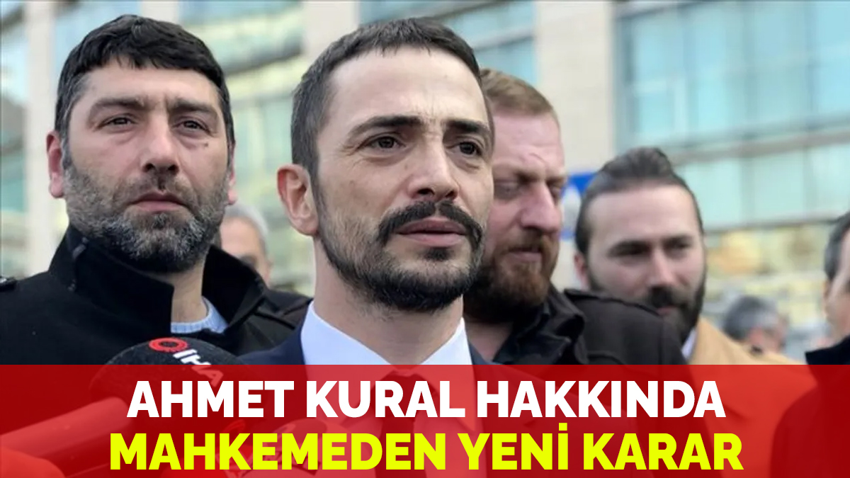 Ahmet Kural hakkında mahkemeden yeni karar
