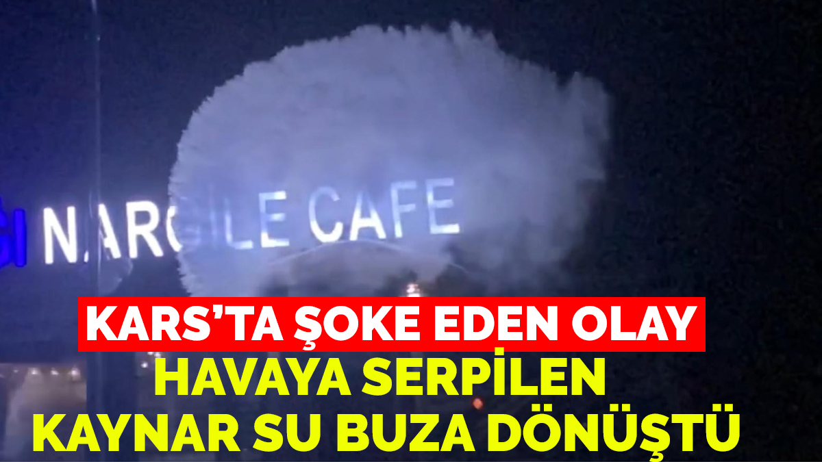 Kars'ta şoke eden olay: Havaya serpilen kaynar su dondu